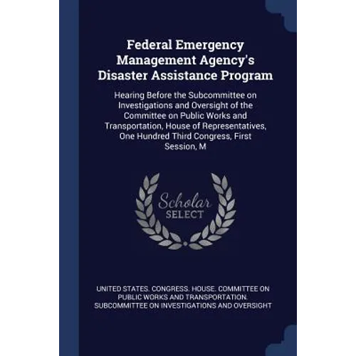 Federal Emergency Management Agency's Disaster Assistance Program: Hearing Before the Subcommittee on Investigations and Oversight of the Committee on