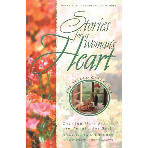 Stories for a Woman's Heart: Second Collection: Over One Hundred Treasures to Touch Your Soul