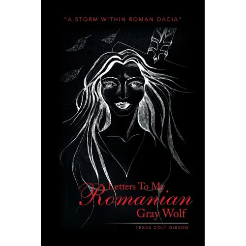 Letters to My Romanian Gray Wolf: A Storm Within Roman Dacia