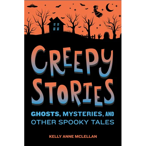 Creepy Stories: Ghosts, Mysteries, and Other Spooky Tales