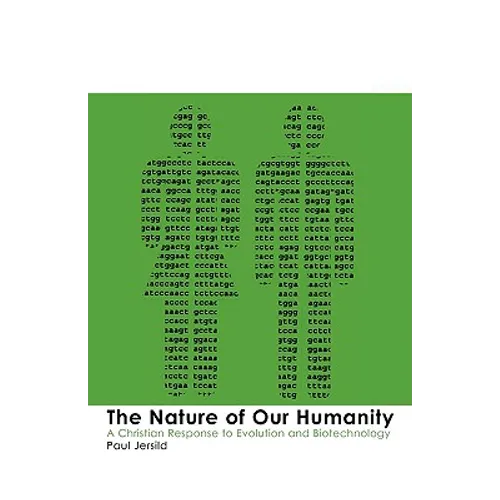 The Nature of Our Humanity: Ethical Issues in Genetics and Biotechnology