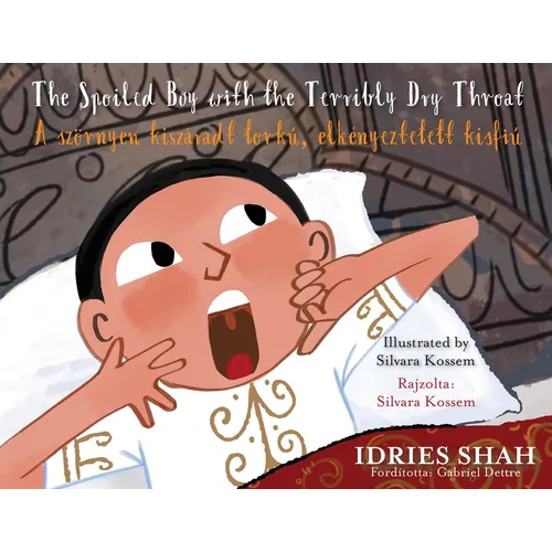 The Spoiled Boy with the Terribly Dry Throat / A szörnyen kiszáradt torkú, elkényeztetett kisfiú: Bilingual English-Hungarian Edition / Kétnyelvű