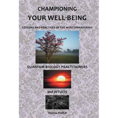 Championing Your Well-Being: Lessons and Practices of the Most Unwavering Quantum Biology Practitioners and Intuits