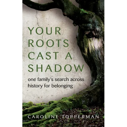 Your Roots Cast a Shadow: One Family's Search Across History for Belonging