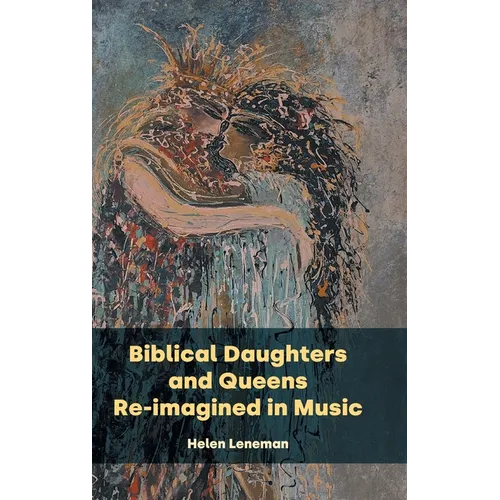 Biblical Daughters and Queens Re-imagined in Music