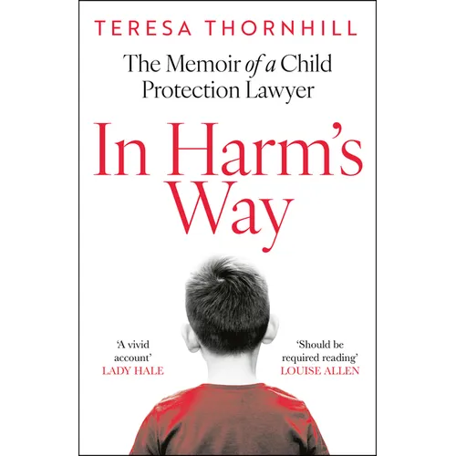 In Harm's Way: The Memoir of a Child Protection Lawyer from the Most Secretive Court in England and Wales - The Family Court