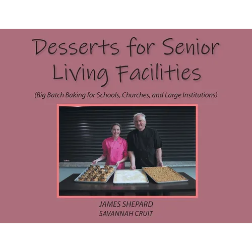 Desserts for Senior Living Facilities: (Big Batch Baking for Schools, Churches, and Large Institutions)