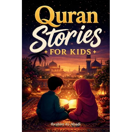 The most beautiful Quran Stories for Kids: 31 Stories about our Prophet Muhammad (saw), his Companions, and the other Prophets of Islam for Children: