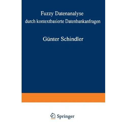 Fuzzy Datenanalyse Durch Kontextbasierte Datenbankanfragen Mit Beispielen Aus Der Logistik: Von Der Fakultät Für Wirtschaftswissenschaften Der Rheinis