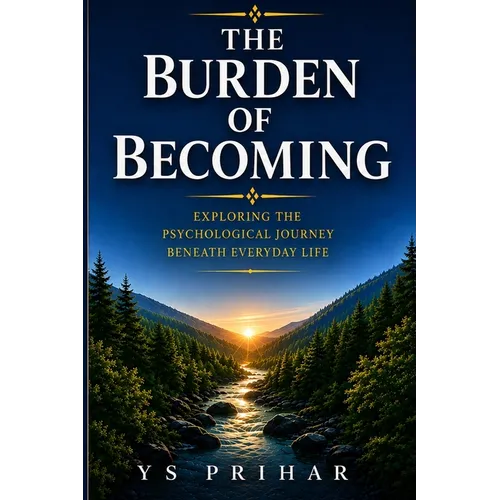 The Burden of Becoming: Exploring the Psychological Journey Beneath Everyday Life