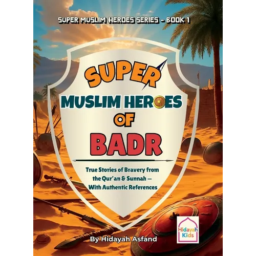 Super Muslim Heroes of Badr: True Islamic Stories of Bravery for Muslim Kids - Based on the Quran, Authentic Hadith, and the Prophet's Life ﷺ