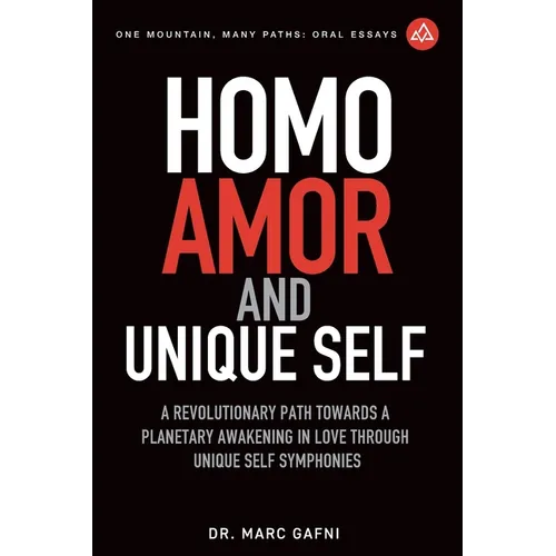 Homo Amor and Unique Self: A Revolutionary Path Towards a Planetary Awakening In Love Through Unique Self Symphonies