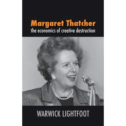 Margaret Thatcher: The Economics of Creative Destruction