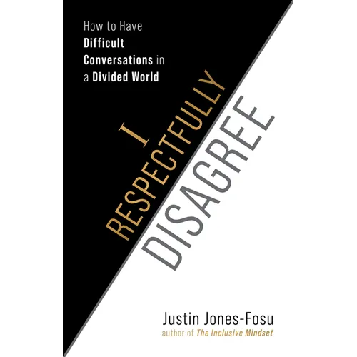 I Respectfully Disagree: How to Have Difficult Conversations in a Divided World