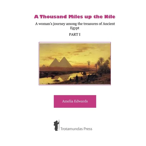 A Thousand Miles up the Nile - A woman's journey among the treasures of Ancient Egypt -Part I-