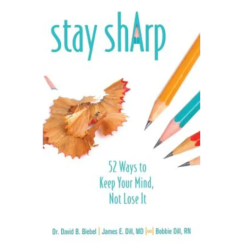 Stay Sharp: 52 Ways to Keep Your Mind, Not Lose It