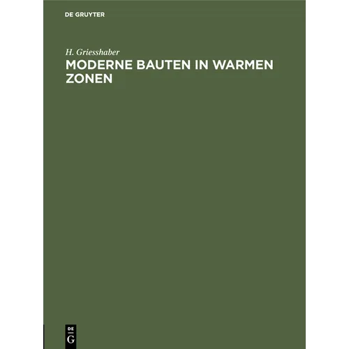 Moderne Bauten in Warmen Zonen: Beiträge Zur Hygiene Des Bauwesens, Dargestellt an Den Entwürfen Für Ein Tropen-Krankenhaus Und Ein Tropen-Wohnhaus