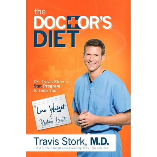 The Doctor's Diet: Dr. Travis Stork's Stat Program to Help You Lose Weight & Restore Health