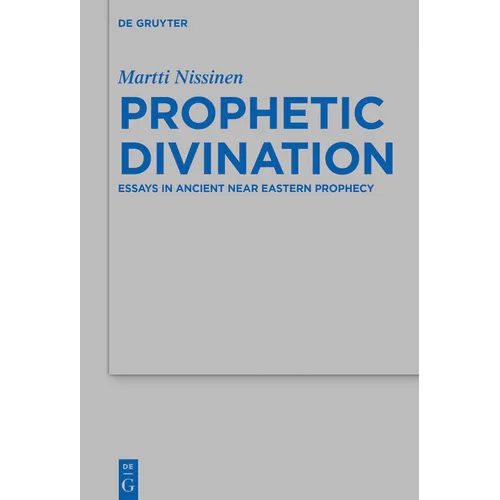 Prophetic Divination: Essays in Ancient Near Eastern Prophecy