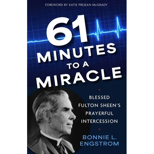 61 Minutes to a Miracle: Blessed Fulton Sheen's Prayerful Intercession