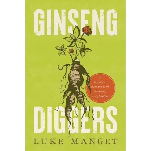Ginseng Diggers: A History of Root and Herb Gathering in Appalachia