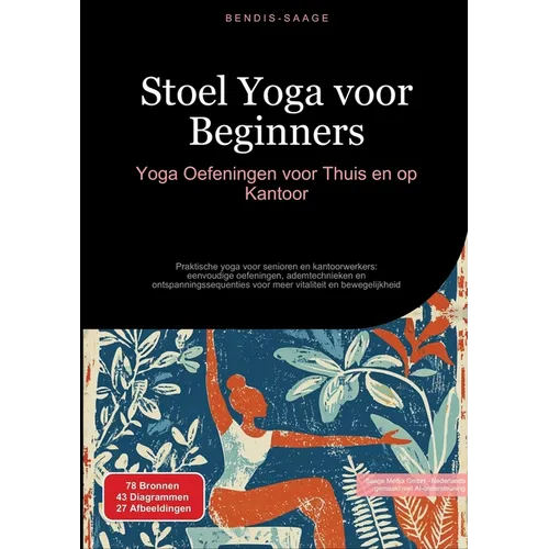Stoel Yoga voor Beginners: Yoga Oefeningen voor Thuis en op Kantoor: Praktische yoga voor senioren en kantoorwerkers: eenvoudige oefeningen, ademtechn