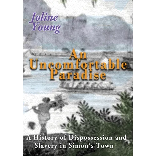 An Uncomfortable Paradise: A History of Dispossession and Slavery in Simon's Town