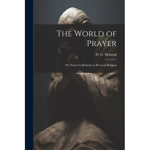 The World of Prayer: Or, Prayer in Relation to Personal Religion