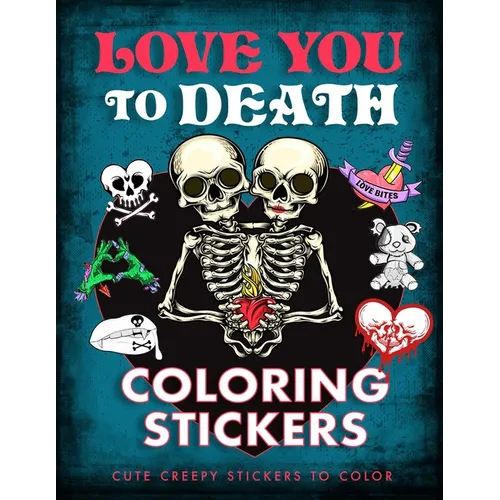 Love You to Death Coloring Stickers: Cute Creepy Stickers to Color