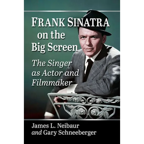Frank Sinatra on the Big Screen: The Singer as Actor and Filmmaker