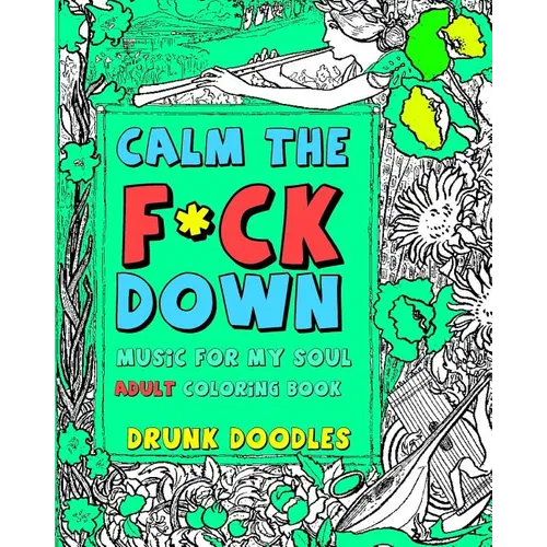Calm The F*Ck Down: Music For My Soul Adult Coloring Book
