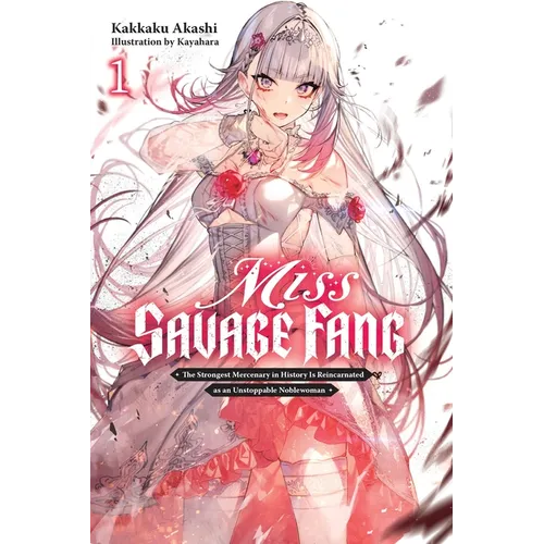 Miss Savage Fang, Vol. 1: The Strongest Mercenary in History Is Reincarnated as an Unstoppable Noblewoman Volume 1