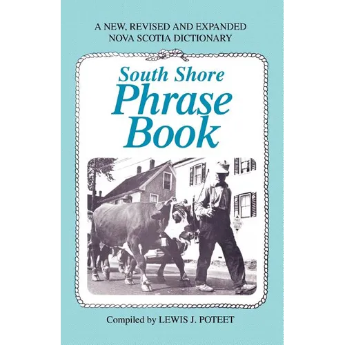 South Shore Phrase Book: A New, Revised and Expanded Nova Scotia Dictionary