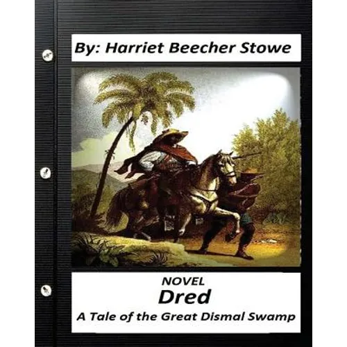 Dred: A Tale of the Great Dismal Swamp.NOVEL By Harriet Beecher Stowe