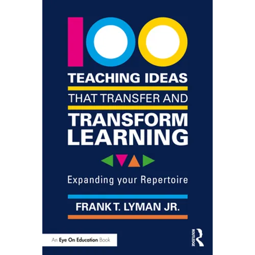 100 Teaching Ideas that Transfer and Transform Learning: Expanding your Repertoire
