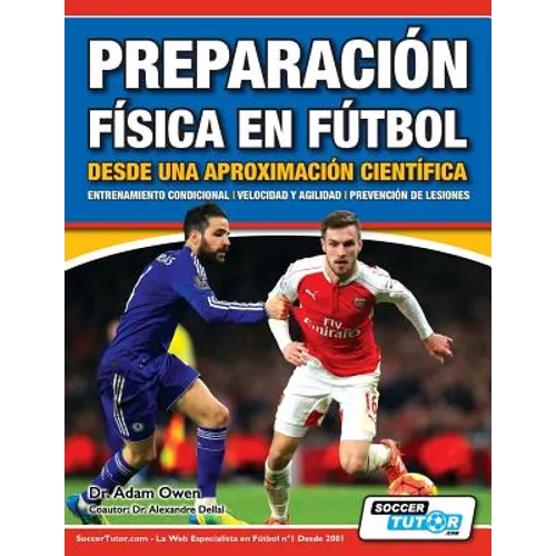 Preparación Física en Fútbol desde una Aproximación Científica - Entrenamiento condicional Velocidad y agilidad Prevención de lesiones