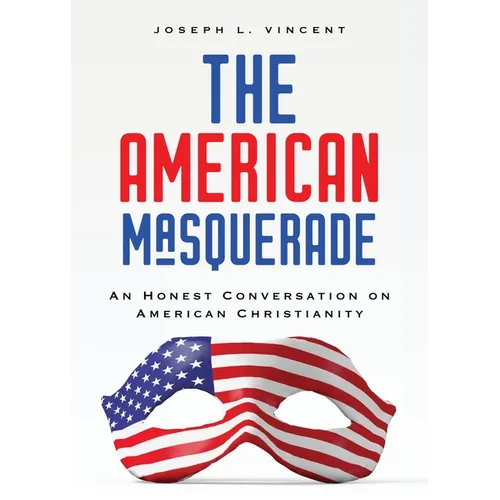 The American Masquerade: An Honest Conversation on American Christianity