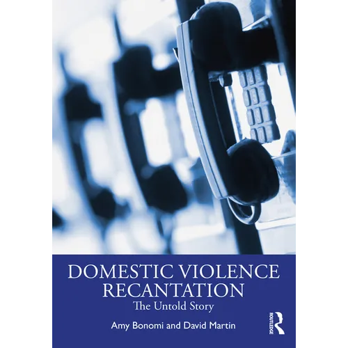 Recantation and Domestic Violence: The Untold Story