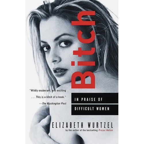 Bitch: In Praise of Difficult Women