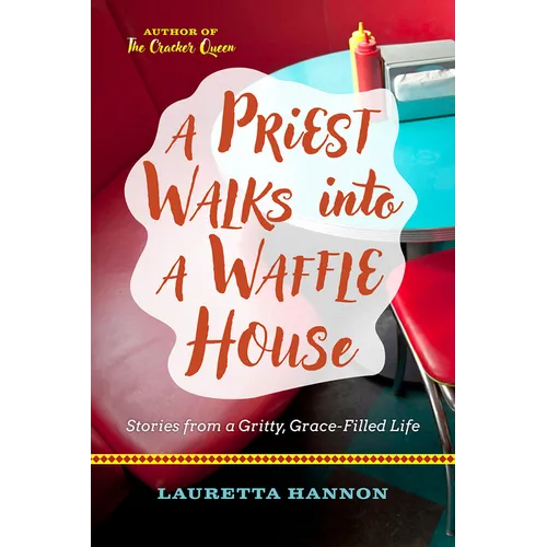 A Priest Walks Into a Waffle House: Stories from a Gritty, Grace-Filled Life