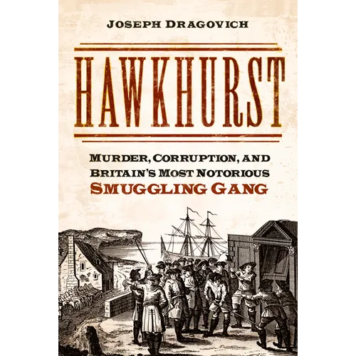 Hawkhurst: Murder, Corruption, and Britain's Most Notorious Smuggling Gang