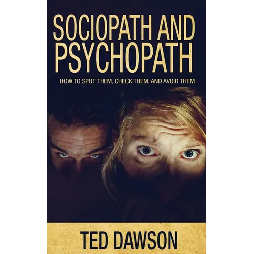 Sociopath and Psychopath: How to spot them, check them, and avoid them