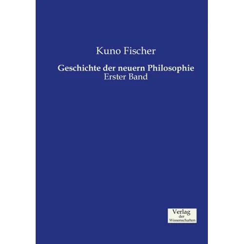 Geschichte der neuern Philosophie: Erster Band
