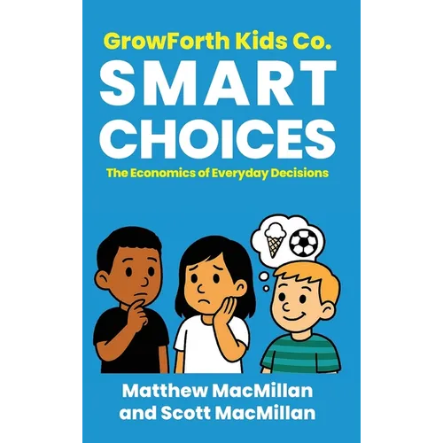 GrowForth Kids Co. Smart Choices: The Economics of Everyday Decisions
