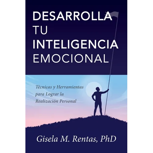 Desarrolla tu Inteligencia Emocional: Técnicas y Herramientas para Lograr la Realización Personal