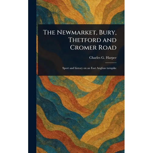 The Newmarket, Bury, Thetford and Cromer Road