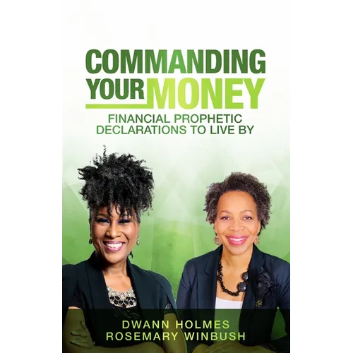 Commanding Your Money: Financial Prophetic Declarations To Live By