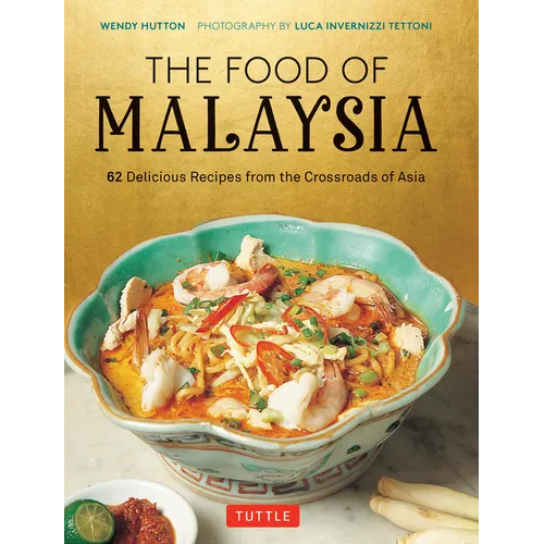 The Food of Malaysia: 62 Delicious Recipes from the Crossroads of Asia