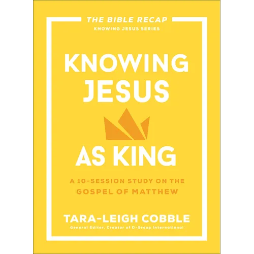 Knowing Jesus as King: A 10-Session Study on the Gospel of Matthew