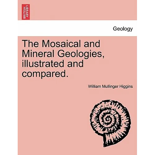 The Mosaical and Mineral Geologies, Illustrated and Compared.